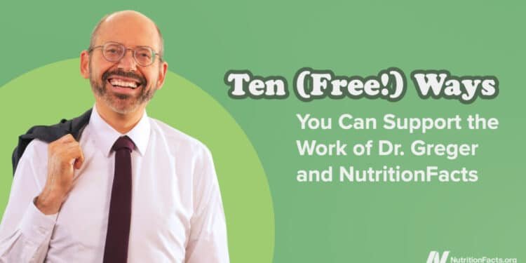 Ten (Free!) Ways You Can Support the Work of Dr. Greger and NutritionFacts