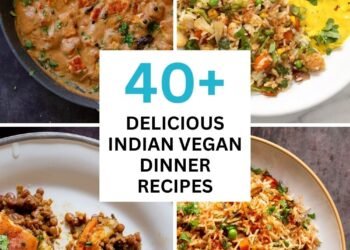 40+ Delicious Indian Vegan Dinner Recipes