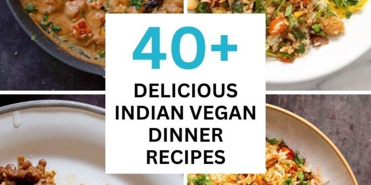 40+ Delicious Indian Vegan Dinner Recipes