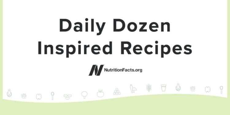 Daily Dozen–Inspired Recipes