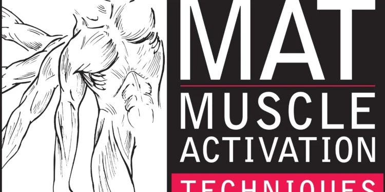 Why Muscle Activation Techniques (MAT) Might Be The Missing Link In Your Movement Practice